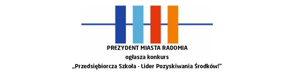 PREZYDENT MIASTA RADOMIA ogłasza konkurs „Przedsiębiorcza Szkoła - Lider Pozyskiwania Środków!”