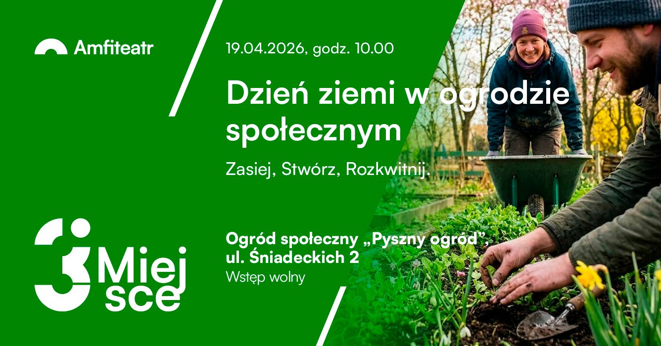 Dzień Ziemi w ogrodzie społecznym – Zasiej, Stwórz, Rozkwitnij